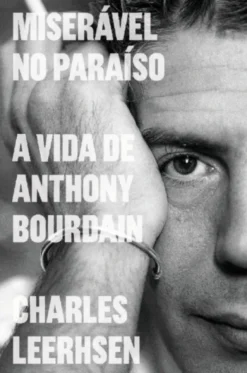 Miserável no Paraíso: a vida de Anthony Bourdain