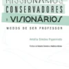 Missionários, Conservadores e Visionários. Modos de ser professor