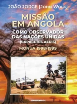 Missão em Angola - Como Observador das Nações Unidas (Capacetes Azuis) - Monua 1998/1999