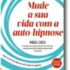 Mude a Sua Vida com a Auto-Hipnose