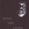 Mulheres, Visões e Revoltas