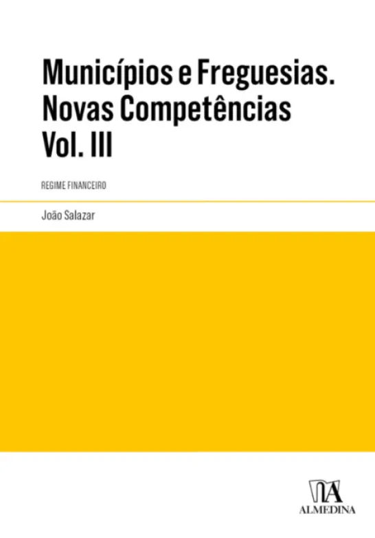 Municípios e Freguesias. Novas competências - Regime financeiro. Anotado e comentado. Volume III