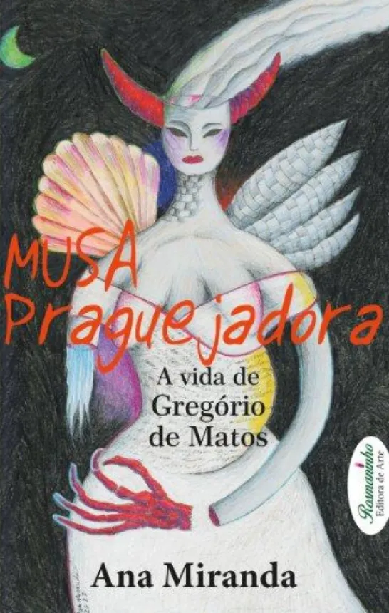 Musa Praguejadora - A Vida de Gregório de Matos