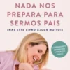 Nada nos Prepara para Sermos Pais