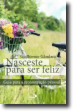 Nasceste para Ser Feliz: guia para a reconstrução pessoal