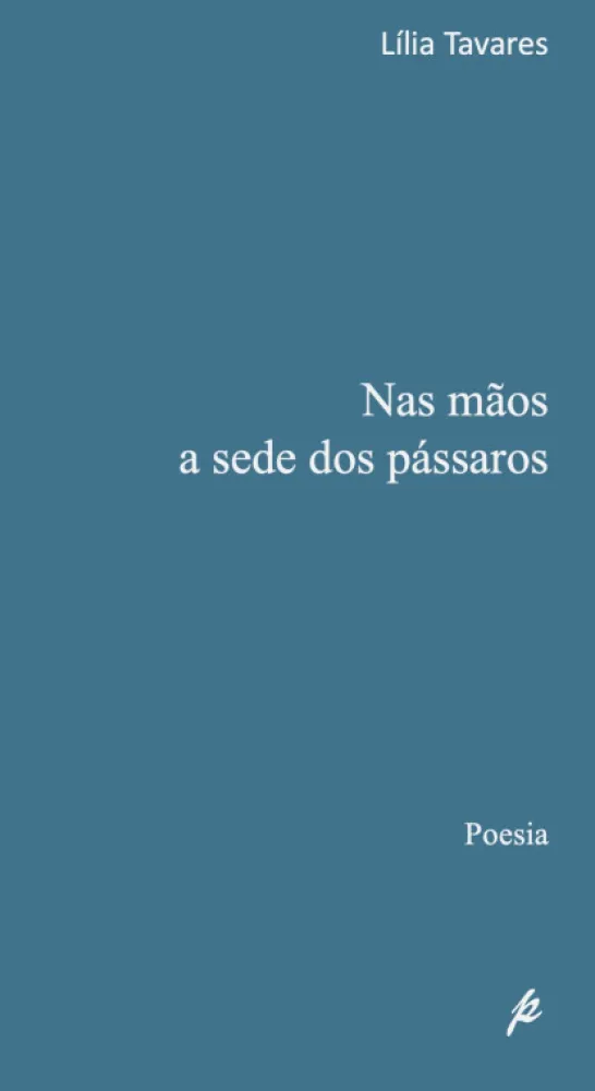 Nas Mãos a Sede dos Pássaros