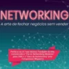 Networking - A Arte de Fechar Negócios sem Vender