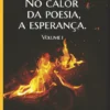 No Calor da Poesia, a Esperança - Volume I