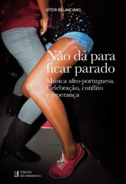 Não dá Para Ficar Parado - Música Afro-Portuguesa, Celebração, Conflito e Esperança