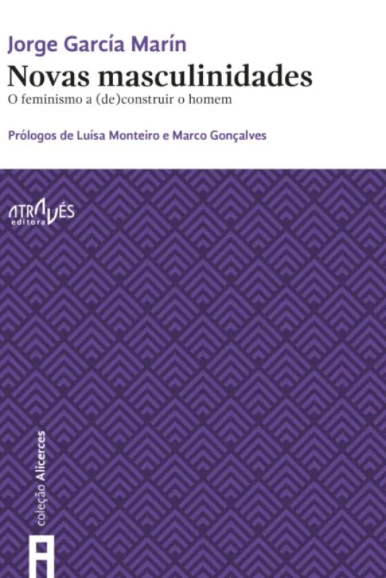 Novas Masculinidades: o feminismo a (des)construir o homem