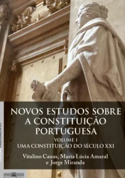 Novos Estudos Sobre a Constituição Portuguesa - Uma Constituição do Século XXI - Volume I