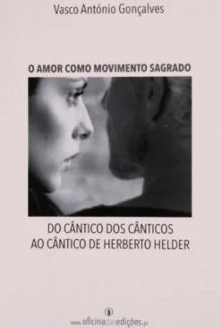 O Amor como Movimento Sagrado - Do cântico dos cânticos ao cântico de Herberto Helder