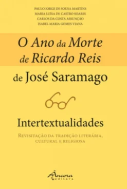 O Ano da Morte de Ricardo Reis de José Saramago - Intertextualidades - Revisitação da Tradição Literária, Cultural e Religiosa