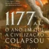 1177: O Ano em Que a Civilização Colapsou