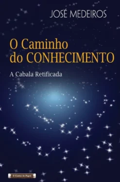 O Caminho do Conhecimento - A Cabala retificada