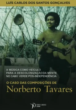 O caso das composições de Norberto Tavares - A música como veículo para a descolonização da mente no Cabo Verdepós-independência