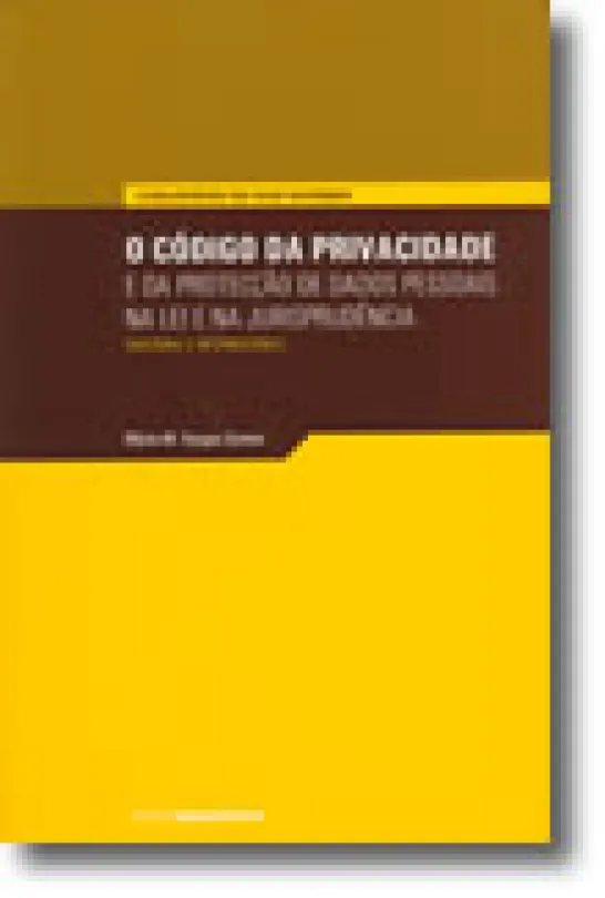 O Código da Privacidade e da Protecção de Dados Pessoais, na Lei e na Jurisprudência (nacional e internacional)