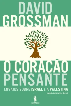 O Coração Pensante - Ensaios sobre Israel e a Palestina
