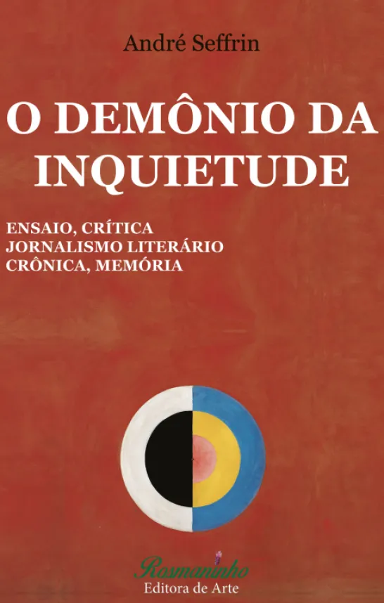 O Demônio da Inquietude - Ensaio, crítica, jornalismo literário, crônica, memória