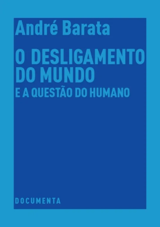 O Desligamento do Mundo e a Questão do Humano