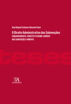 O Direito Administrativo das Subvenções - Enquadramento, Conceito e Regime Jurídico das Subvenções-Fomento