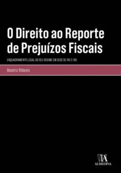 O Direito ao Reporte de Prejuízos Fiscais - Enquadramento Legal do seu Regime em sede de IRC e IRS