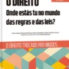 O Direito - Onde Estás Tu no Mundo das Regras e das Leis? - Vol. I - O Direito Trocado por Miúdos