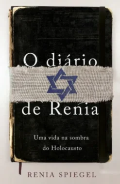 O Diário de Renia - Uma Vida na Sombra do Holocausto