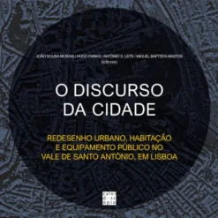 O Discurso da Cidade - Redesenho Urbano, Habitação e Equipamento Público no Vale de Santo António, em Lisboa