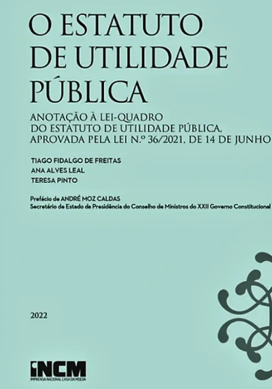 O Estatuto de Utilidade Pública - Anotação à Lei-Quadro do Estatuto de Utilidade Pública, aprovada pela Lei n.º 36/2021, de 14 de Junho