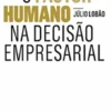 O Factor Humano na Decisão Empresarial