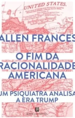 O Fim da Racionalidade Americana: um psiquiatra analisa a era Trump