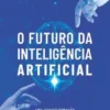 O Futuro da Inteligência Artificial