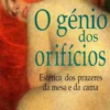 O Génio dos Orifícios - Estética dos Prazeres da Mesa e da Cama