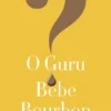 O Guru Bebe Bourbon?