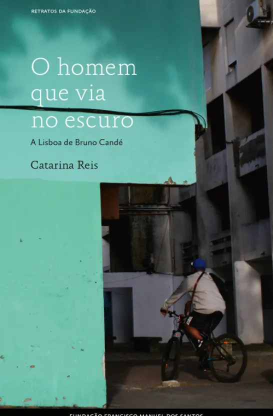 O Homem Que Via No Escuro - A Lisboa De Bruno Candé
