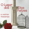 O Lugar de Dias Felizes e Outras Histórias