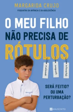 O Meu Filho Não Precisa de Rótulos - Será Feitio? Ou uma Perturbação?