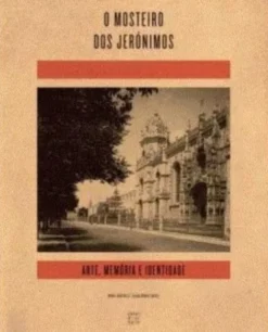 O Mosteiro dos Jerónimos - Arte, Memória e Identidade
