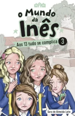 O Mundo da Inês - Aos 13 Tudo Se Complica