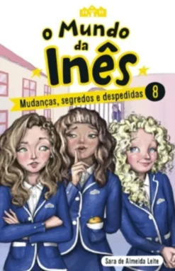 O Mundo da Inês - Mudanças, segredos e despedidas