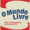 O Mundo Livre - Arte e Pensamento na Guerra Fria