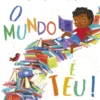 O Mundo é Teu! - Tu és especial e podes ser o que quiseres!
