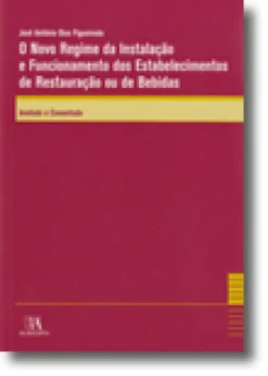 O Novo Regime da Instalação e Funcionamento dos Estabelecimentos de Restauração ou de Bebidas - Anotado e Comentado