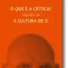 O que é a Crítica? Seguido de A Cultura de Si