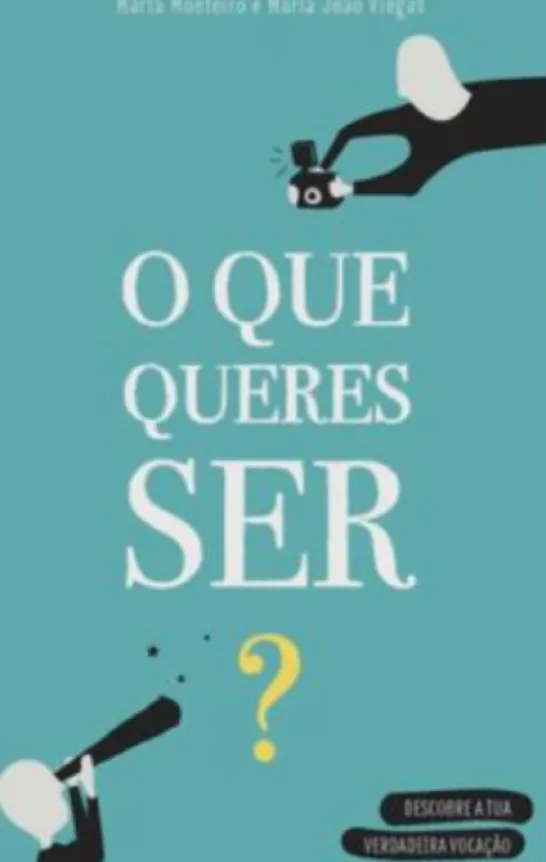 O Que Queres Ser? - Descobre a Tua Verdadeira Vocação