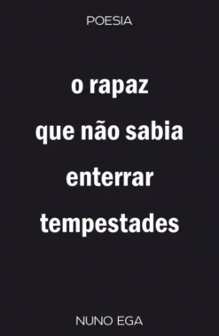 O Rapaz Que Não Sabia Enterrar Tempestades