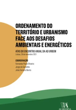 Ordenamento do Território e Urbanismo face aos Desafios Ambientais e Energéticos - Atas do Encontro Anual da Ad Urbem 2021
