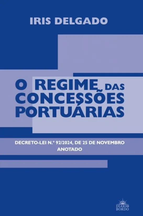 O Regime das Concessões Portuárias - Decreto-Lei N.º 92/2024, de 25 de Novembro Anotado