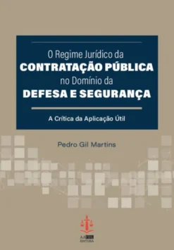 O Regime Jurídico da Contratação Pública no Domínio da Defesa e Segurança - A Crítica da Aplicação Útil